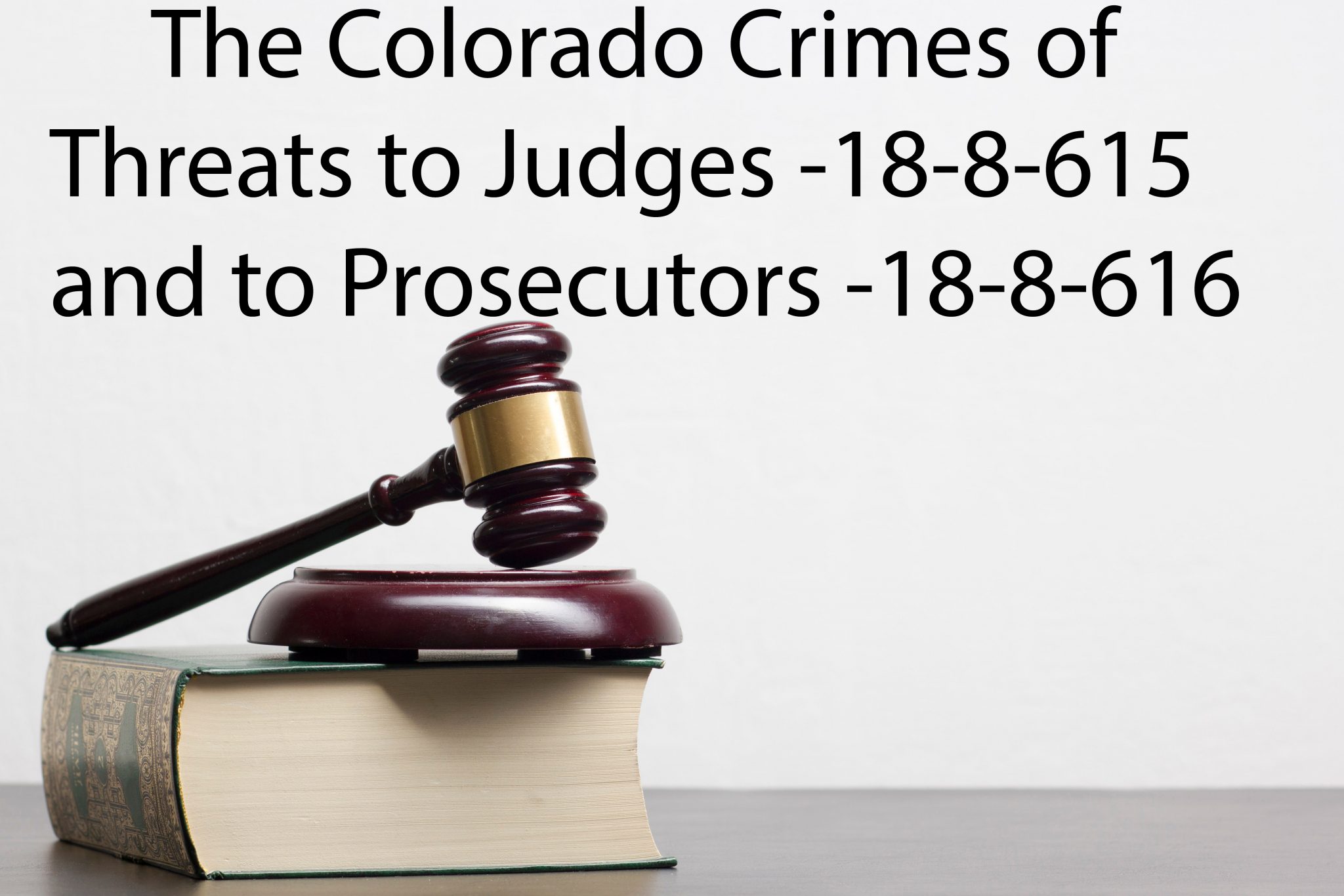 Colorado Crimes - Threats To Judges 18-8-615 And Prosecutors 18-8-616 ...