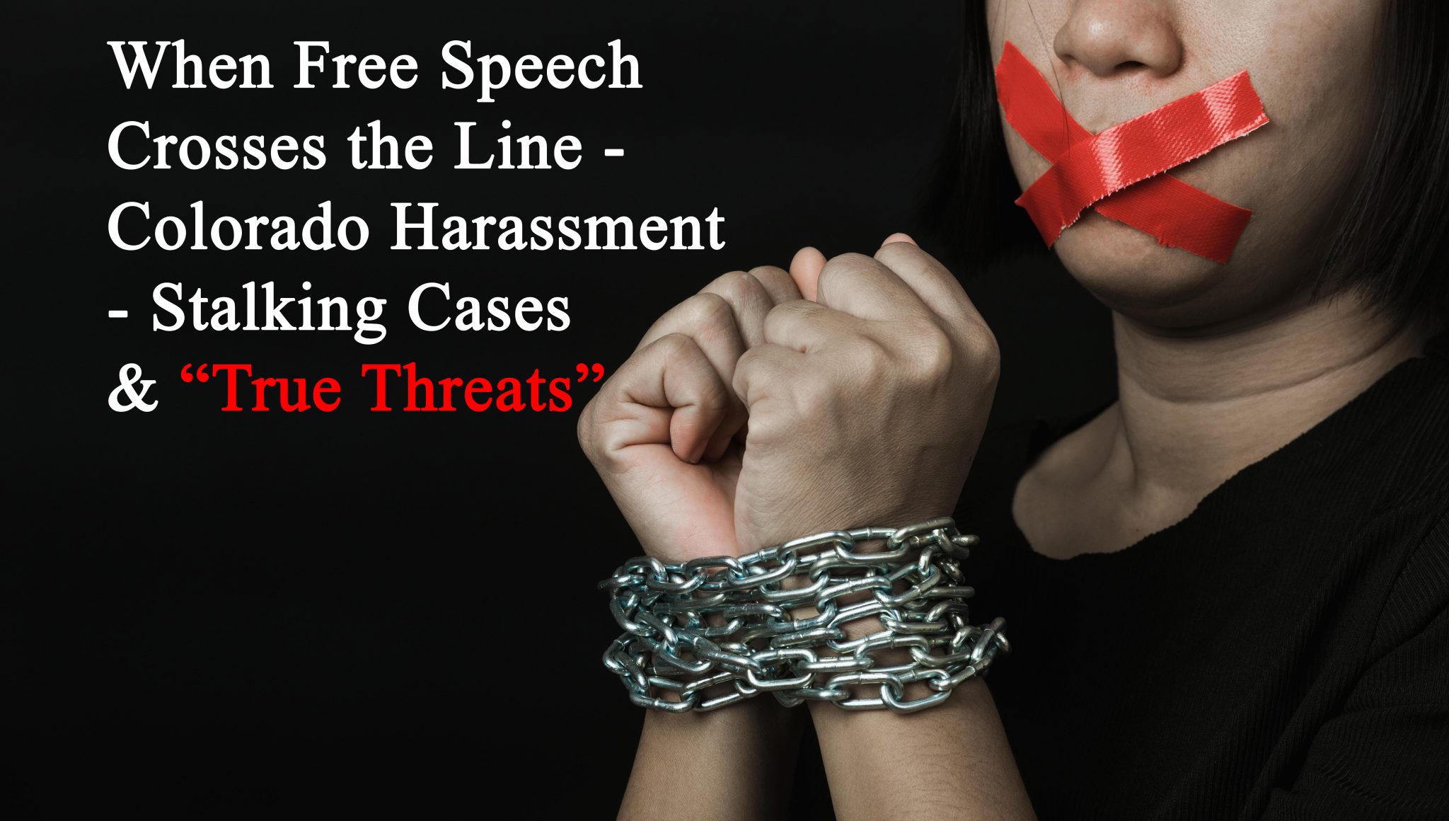 When Free Speech Crosses The Line Colorado Harassment Stalking Cases And True Threats