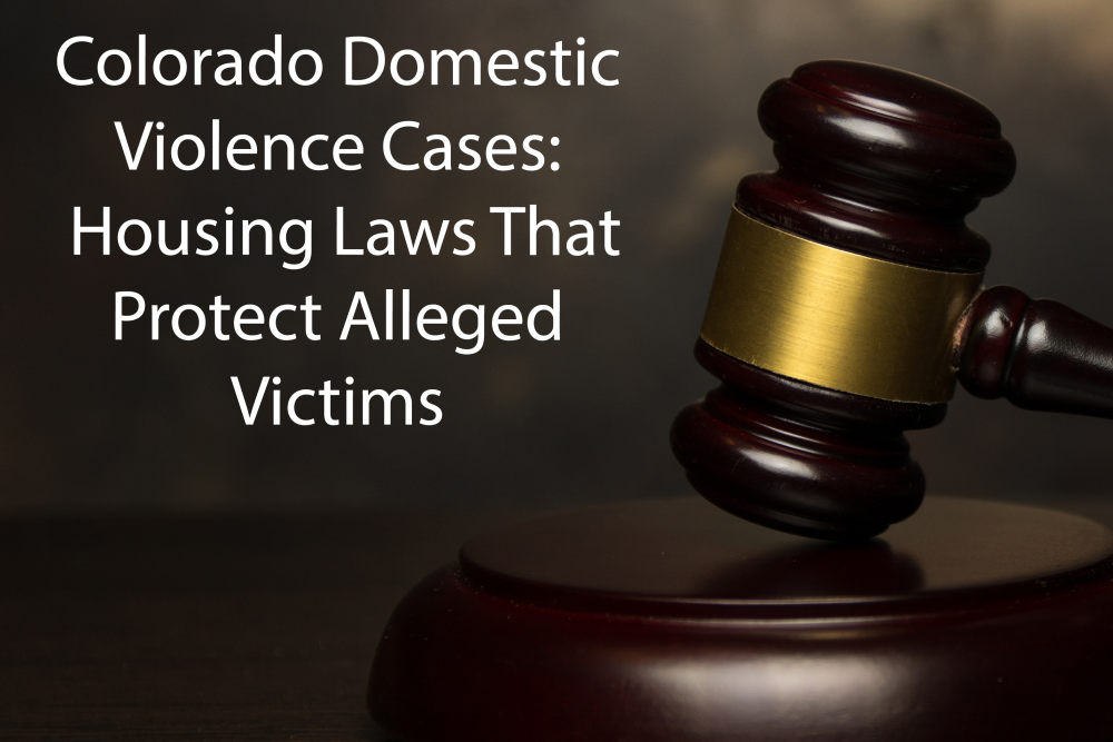 Colorado Domestic Violence Housing Laws That Protect Alleged Victims 